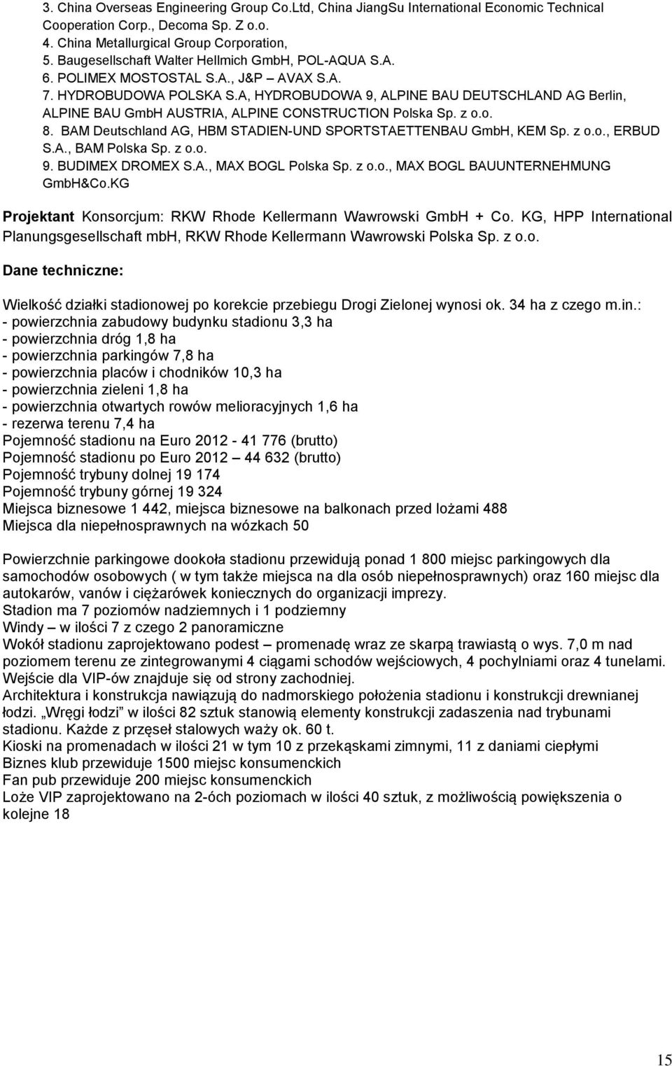 A, HYDROBUDOWA 9, ALPINE BAU DEUTSCHLAND AG Berlin, ALPINE BAU GmbH AUSTRIA, ALPINE CONSTRUCTION Polska Sp. z o.o. 8. BAM Deutschland AG, HBM STADIEN-UND SPORTSTAETTENBAU GmbH, KEM Sp. z o.o., ERBUD S.
