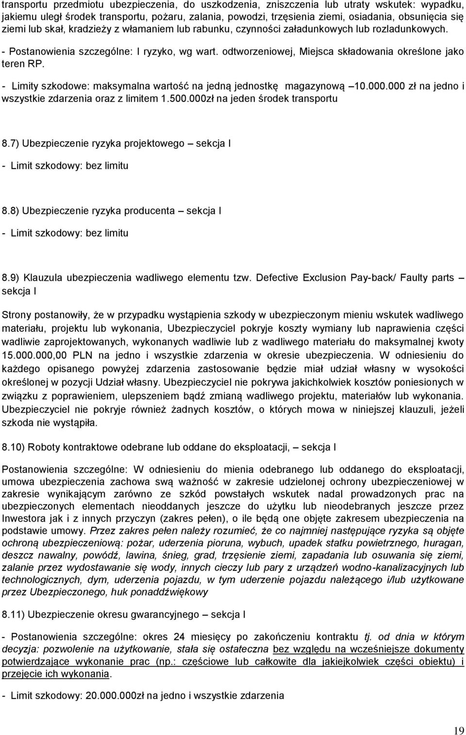 odtworzeniowej, Miejsca składowania określone jako teren RP. - Limity szkodowe: maksymalna wartość na jedną jednostkę magazynową 10.000.000 zł na jedno i wszystkie zdarzenia oraz z limitem 1.500.