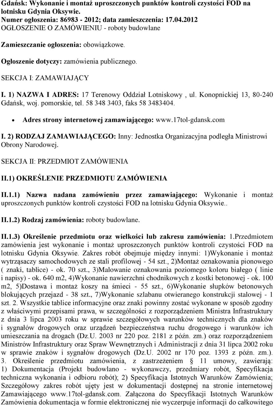 1) NAZWA I ADRES: 17 Terenowy Oddział Lotniskowy, ul. Konopnickiej 13, 80-240 Gdańsk, woj. pomorskie, tel. 58 348 3403, faks 58 3483404. Adres strony internetowej zamawiającego: www.17tol-gdansk.