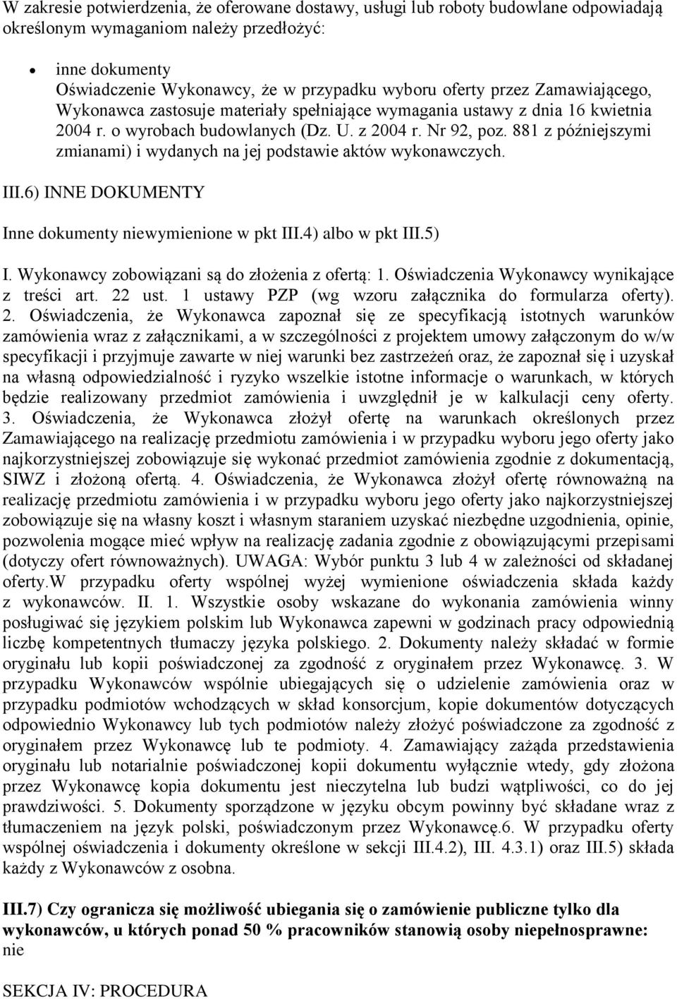 881 z późniejszymi zmianami) i wydanych na jej podstawie aktów wykonawczych. III.6) INNE DOKUMENTY Inne dokumenty niewymienione w pkt III.4) albo w pkt III.5) I.