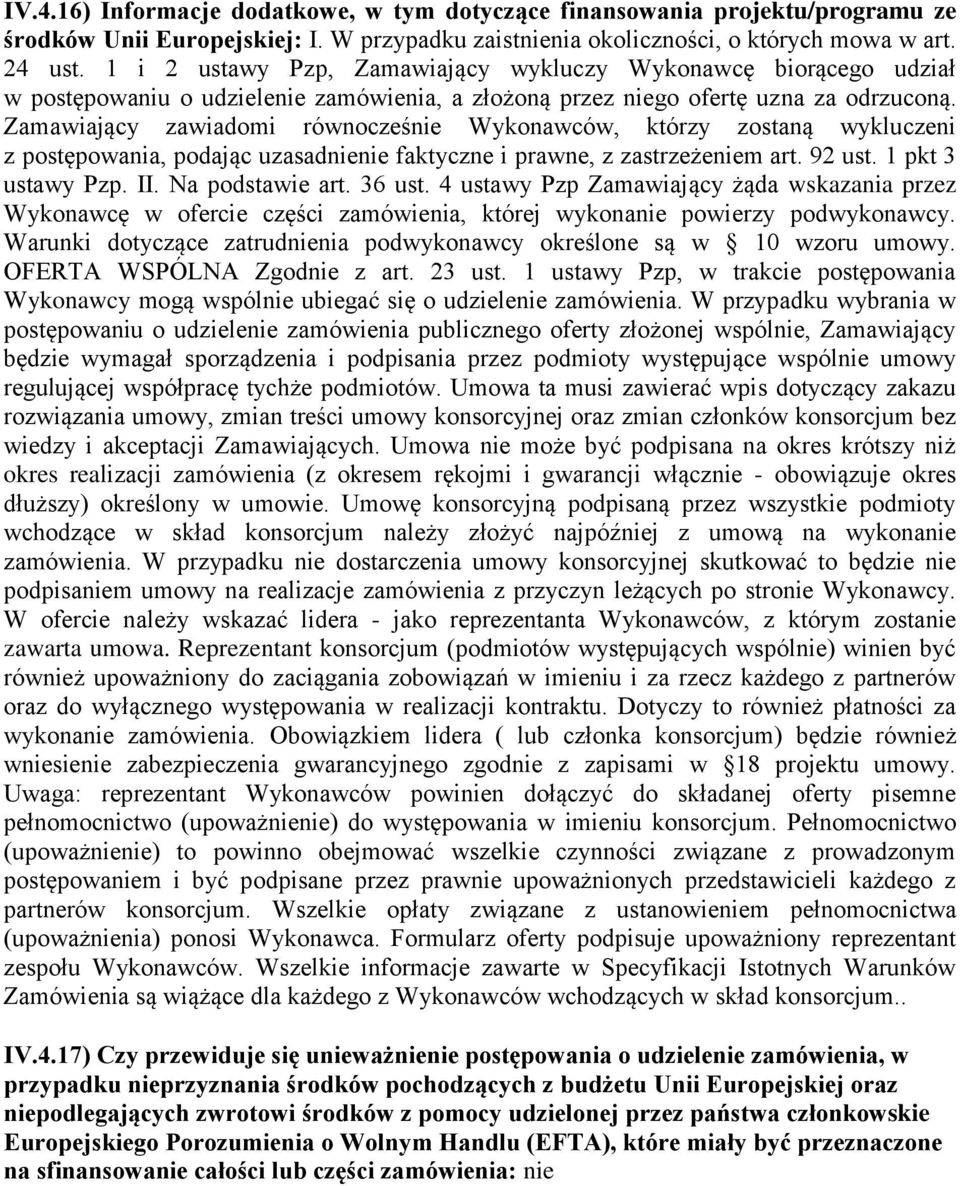 Zamawiający zawiadomi równocześnie Wykonawców, którzy zostaną wykluczeni z postępowania, podając uzasadnienie faktyczne i prawne, z zastrzeżeniem art. 92 ust. 1 pkt 3 ustawy Pzp. II. Na podstawie art.