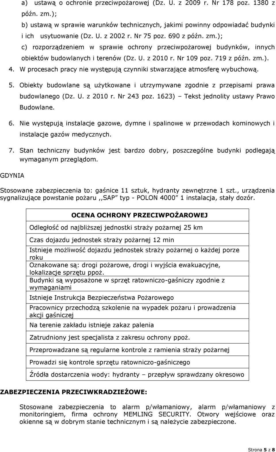 W procesach pracy nie występują czynniki stwarzające atmosferę wybuchową. 5. Obiekty budowlane są użytkowane i utrzymywane zgodnie z przepisami prawa budowlanego (Dz. U. z 2010 r. Nr 243 poz.