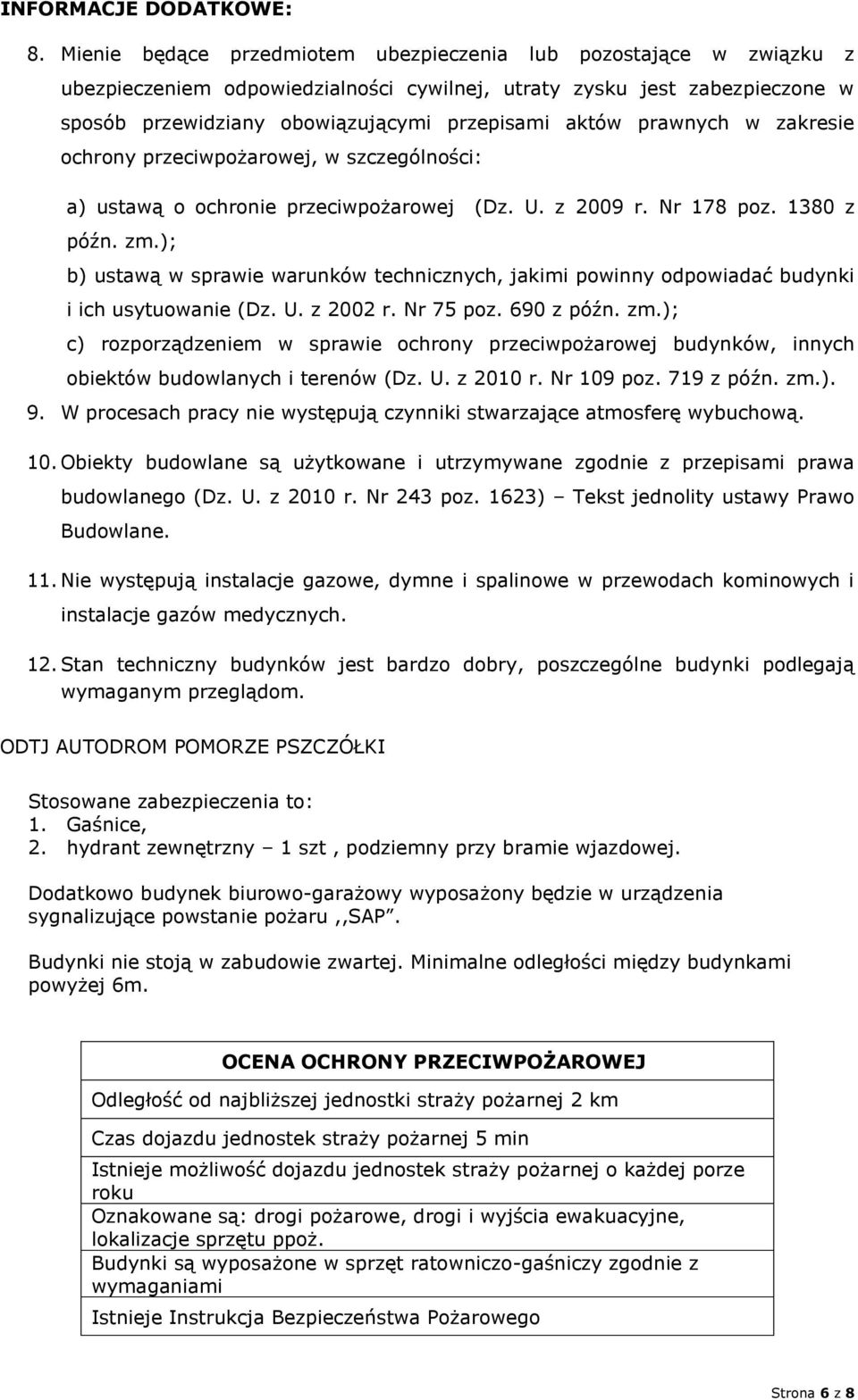 prawnych w zakresie ochrony przeciwpożarowej, w szczególności: a) ustawą o ochronie przeciwpożarowej (Dz. U. z 2009 r. Nr 178 poz. 1380 z późn. zm.