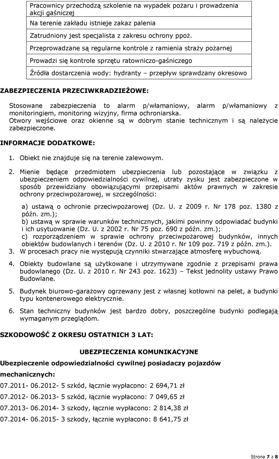 PRZECIWKRADZIEŻOWE: Stosowane zabezpieczenia to alarm p/włamaniowy, alarm p/włamaniowy z monitoringiem, monitoring wizyjny, firma ochroniarska.