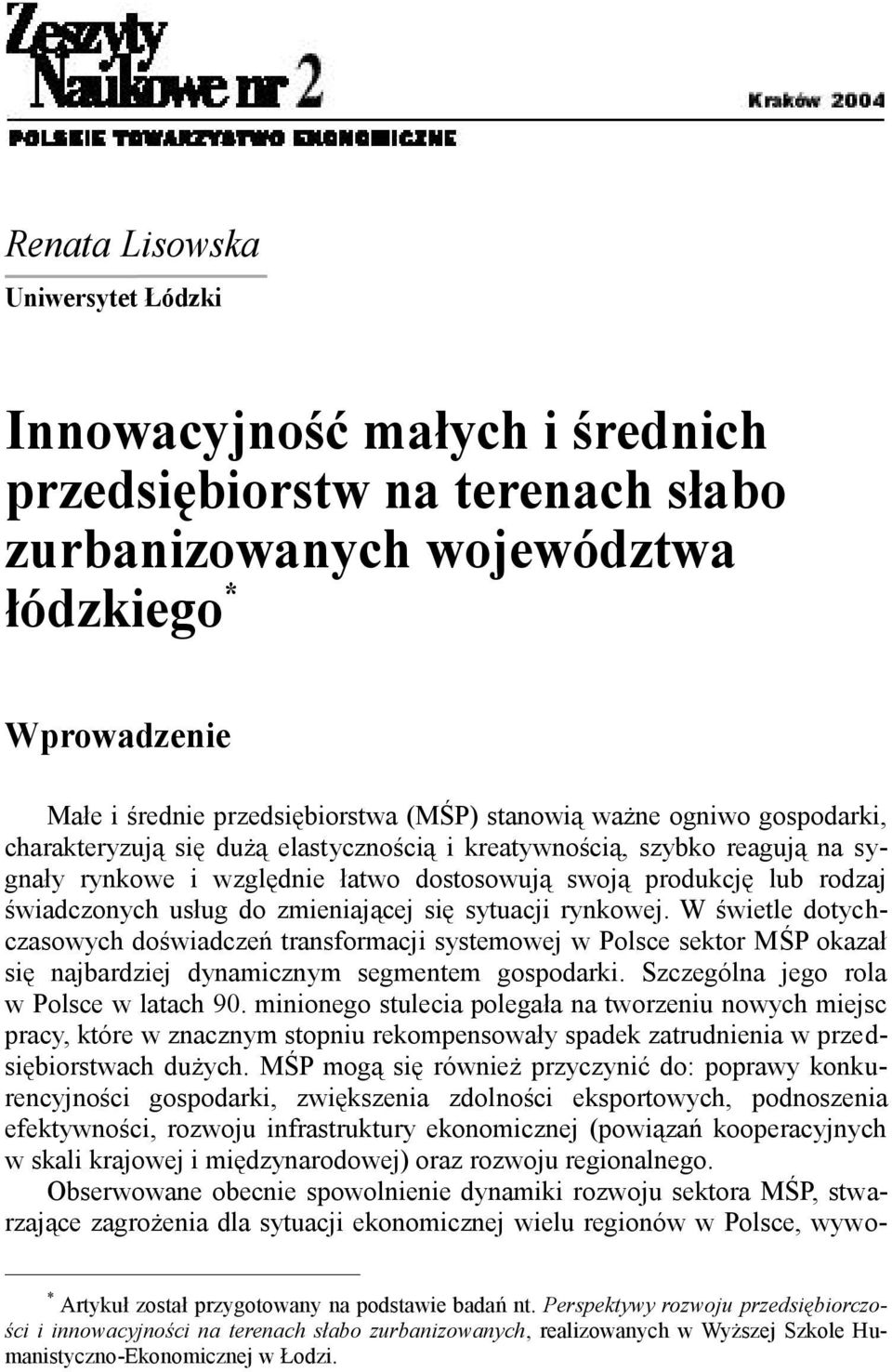 do zmieniającej się sytuacji rynkowej. W świetle dotychczasowych doświadczeń transformacji systemowej w Polsce sektor MŚP okazał się najbardziej dynamicznym segmentem gospodarki.