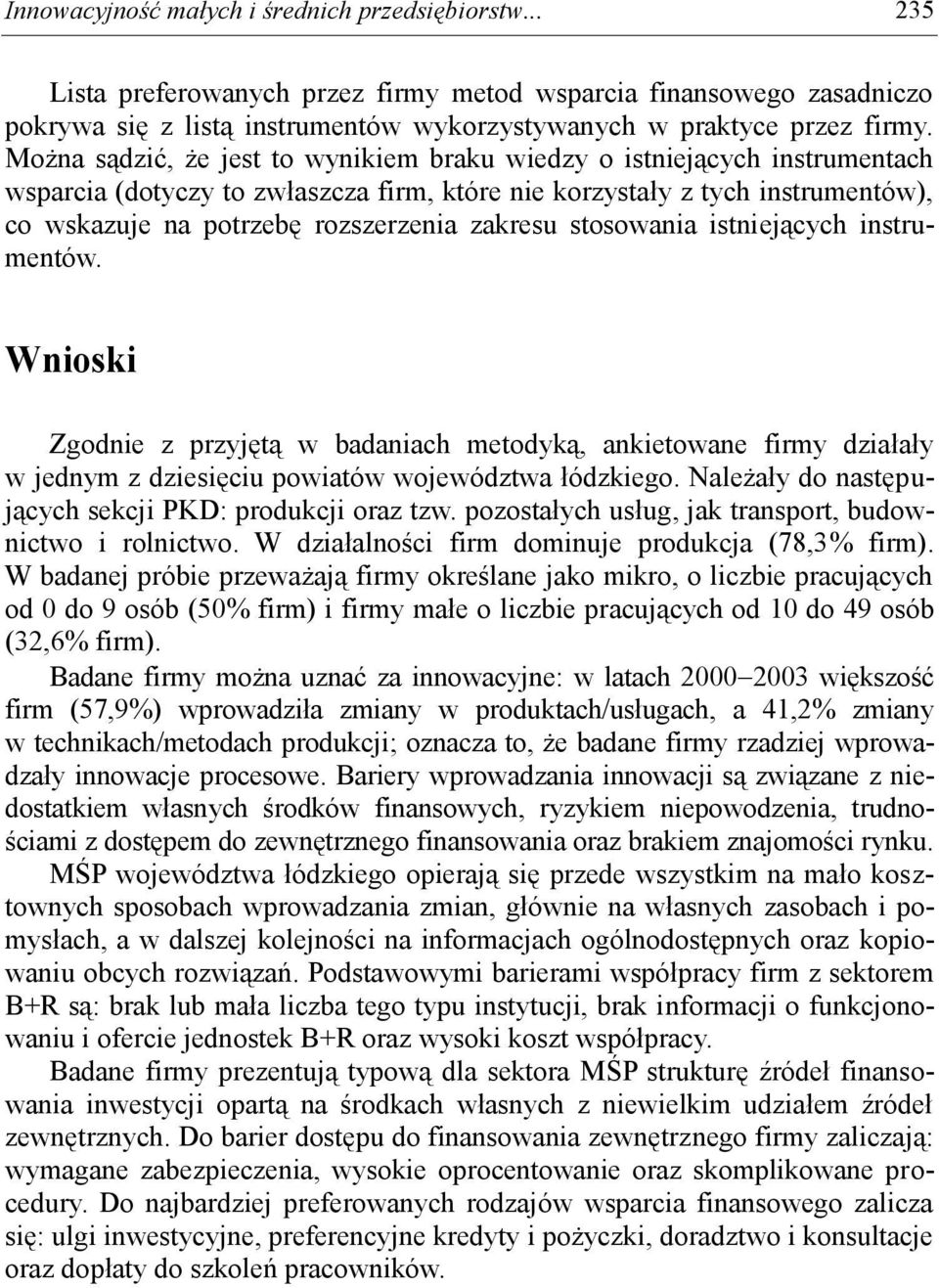 zakresu stosowania istniejących instrumentów. Wnioski Zgodnie z przyjętą w badaniach metodyką, ankietowane firmy działały w jednym z dziesięciu powiatów województwa łódzkiego.