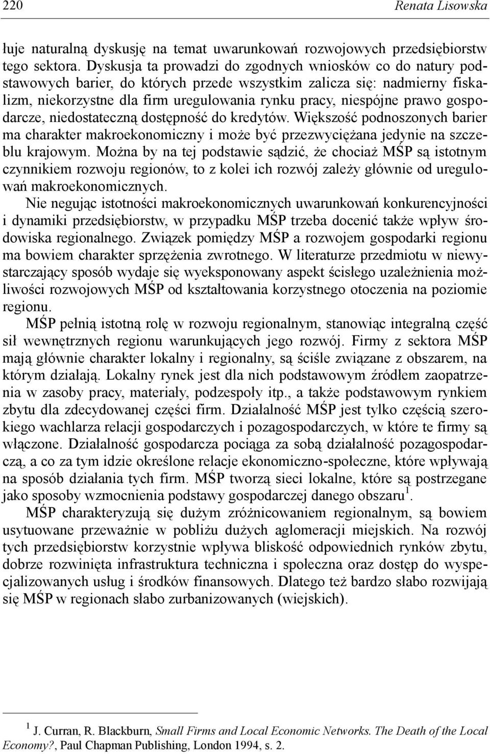 prawo gospodarcze, niedostateczną dostępność do kredytów. Większość podnoszonych barier ma charakter makroekonomiczny i może być przezwyciężana jedynie na szczeblu krajowym.