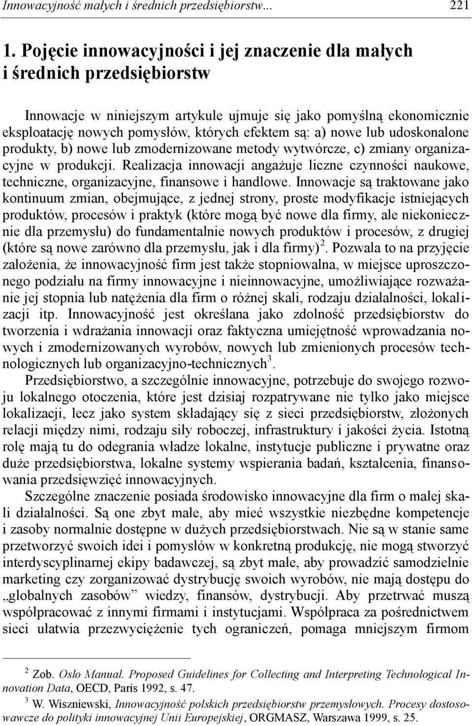 nowe lub udoskonalone produkty, b) nowe lub zmodernizowane metody wytwórcze, c) zmiany organizacyjne w produkcji.