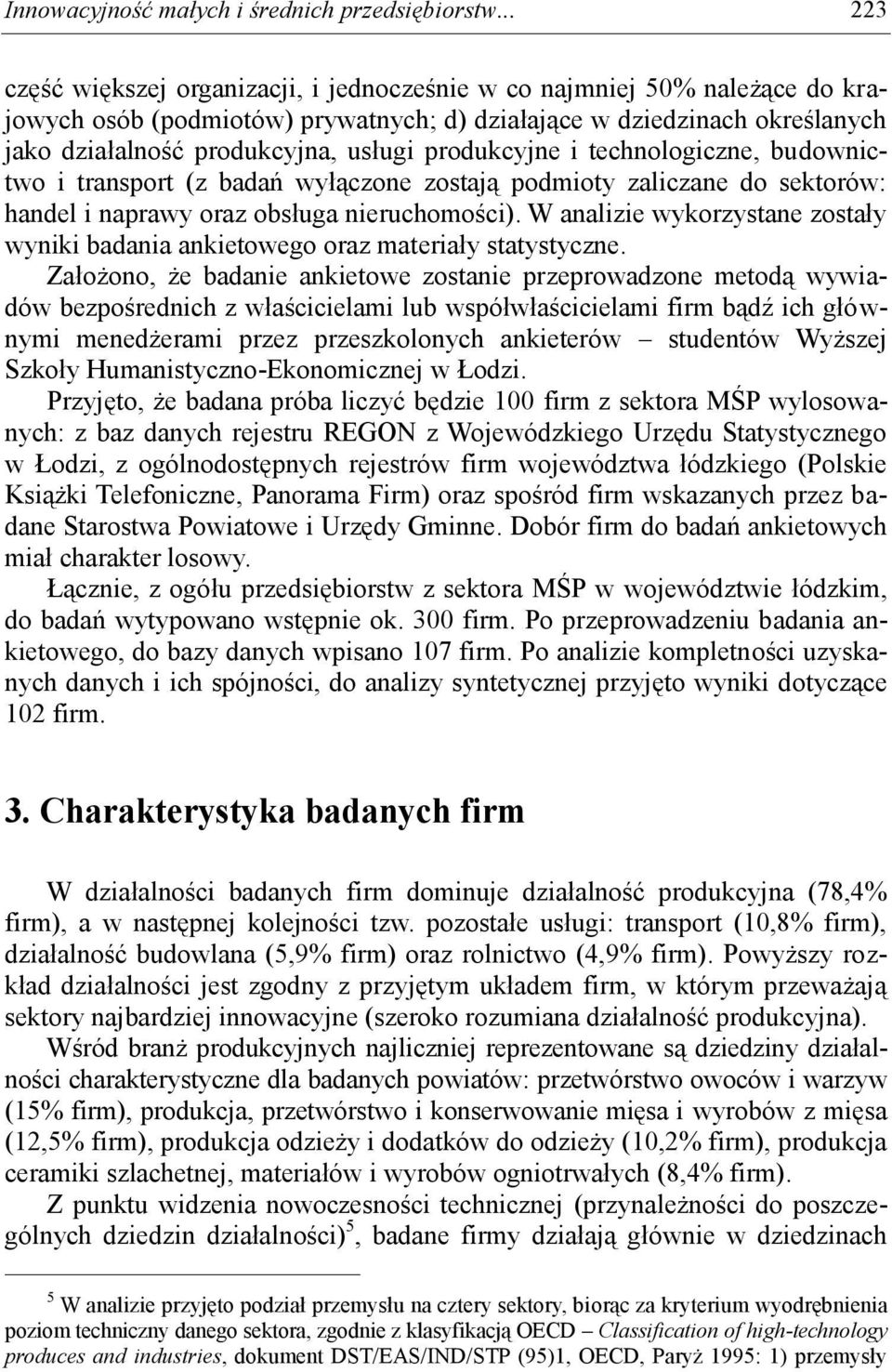 produkcyjne i technologiczne, budownictwo i transport (z badań wyłączone zostają podmioty zaliczane do sektorów: handel i naprawy oraz obsługa nieruchomości).