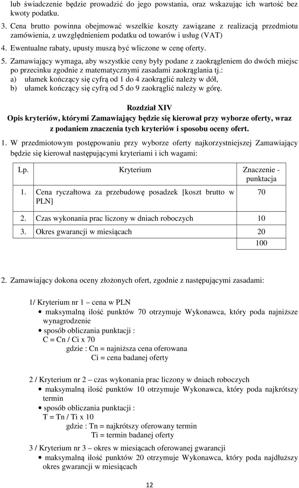 Ewentualne rabaty, upusty muszą być wliczone w cenę oferty. 5.