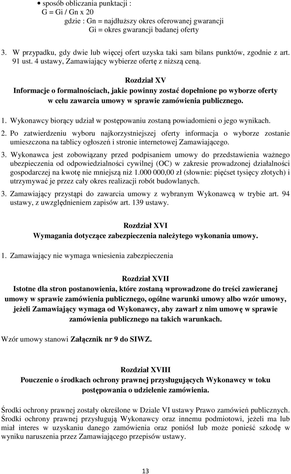 Rozdział XV Informacje o formalnościach, jakie powinny zostać dopełnione po wyborze oferty w celu zawarcia umowy w sprawie zamówienia publicznego. 1.