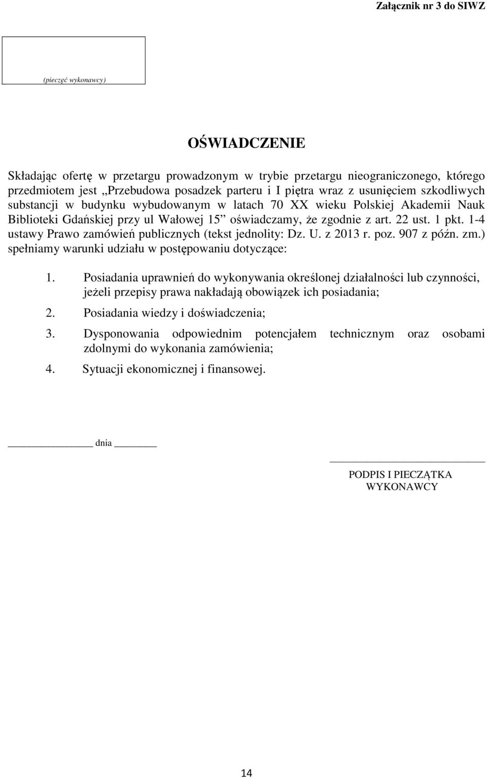 1-4 ustawy Prawo zamówień publicznych (tekst jednolity: Dz. U. z 2013 r. poz. 907 z późn. zm.) spełniamy warunki udziału w postępowaniu dotyczące: 1.