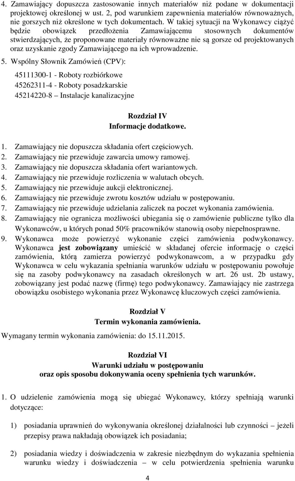 W takiej sytuacji na Wykonawcy ciążyć będzie obowiązek przedłożenia Zamawiającemu stosownych dokumentów stwierdzających, że proponowane materiały równoważne nie są gorsze od projektowanych oraz