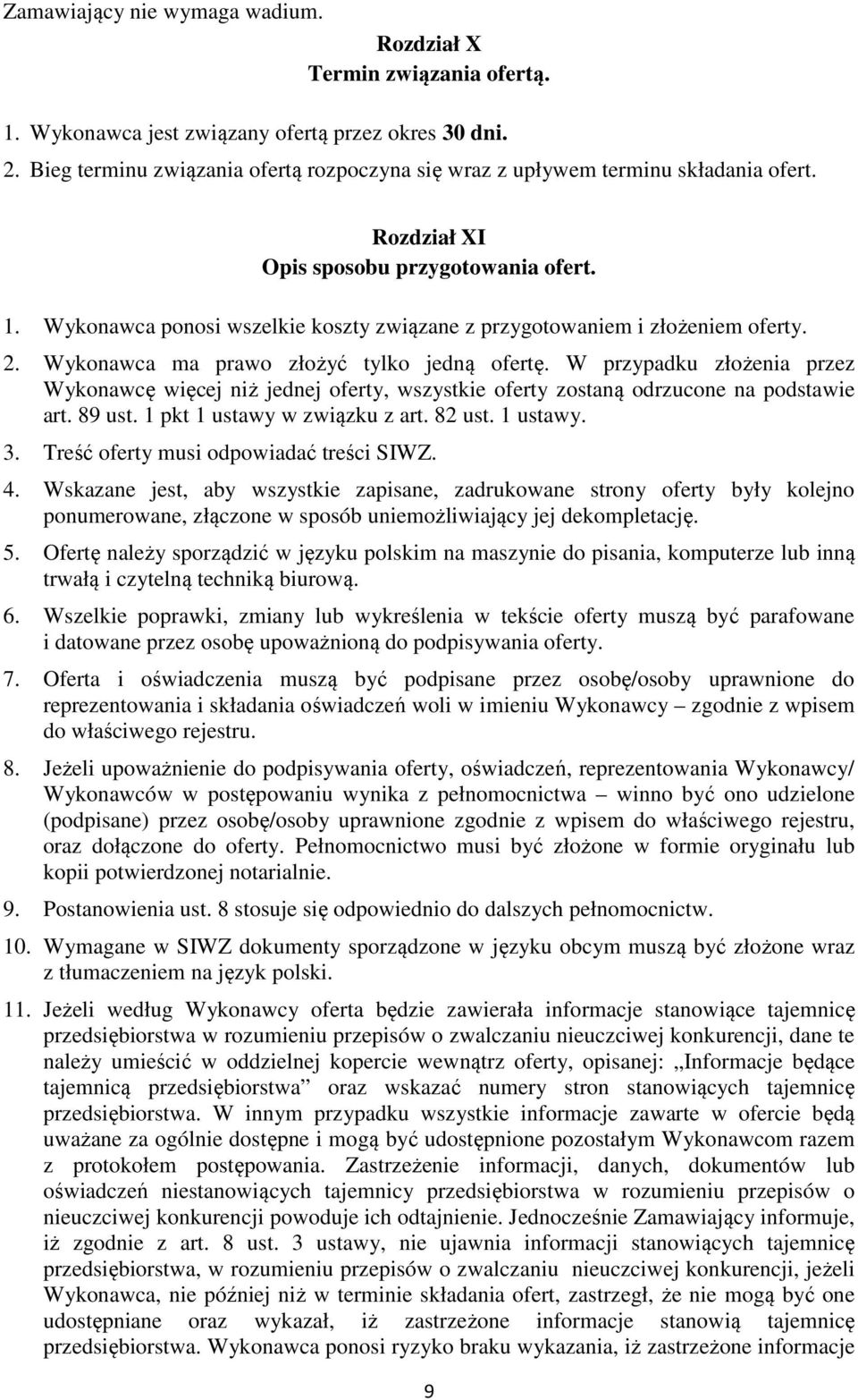 Wykonawca ponosi wszelkie koszty związane z przygotowaniem i złożeniem oferty. 2. Wykonawca ma prawo złożyć tylko jedną ofertę.