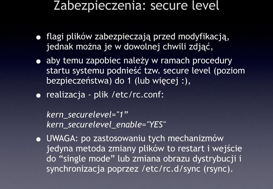 secure level (poziom bezpieczeństwa) do 1 (lub więcej :), realizacja - plik /etc/rc.