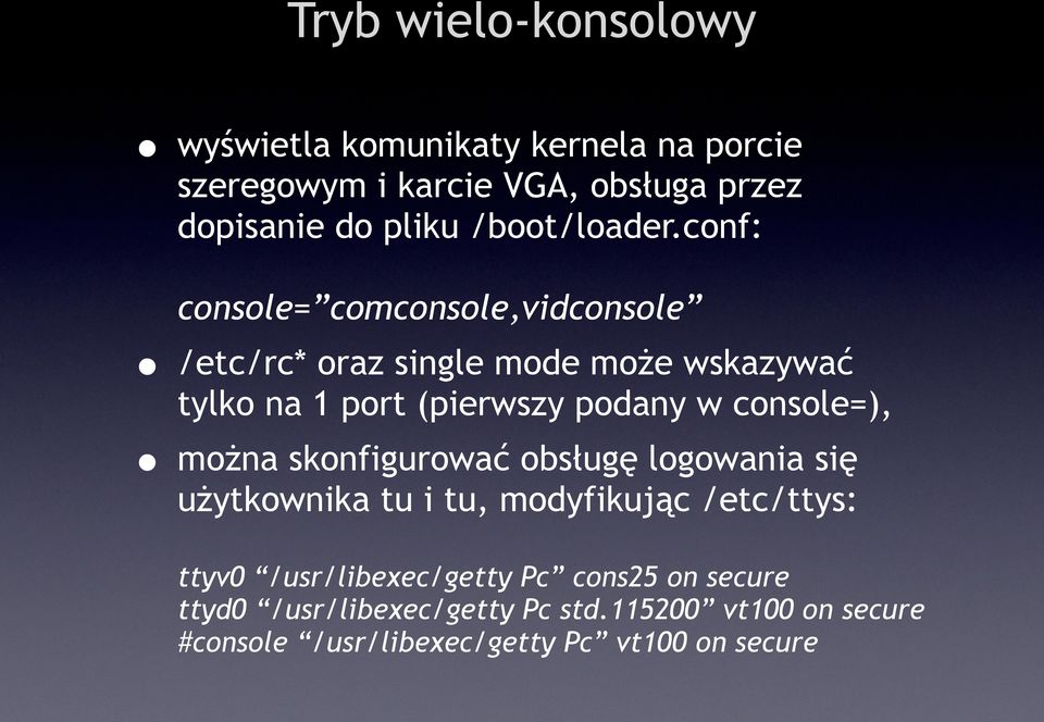 conf: console= comconsole,vidconsole /etc/rc* oraz single mode może wskazywać tylko na 1 port (pierwszy podany w