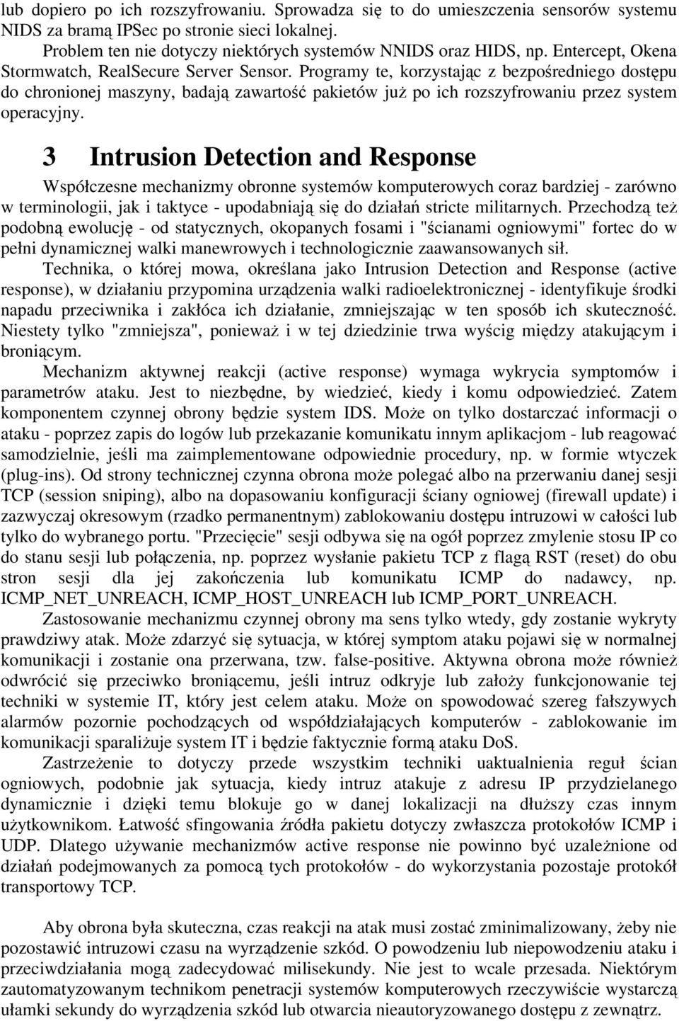 3 Intrusion Detection and Response Współczesne mechanizmy obronne systemów komputerowych coraz bardziej - zarówno w terminologii, jak i taktyce - upodabniaj si do działa stricte militarnych.