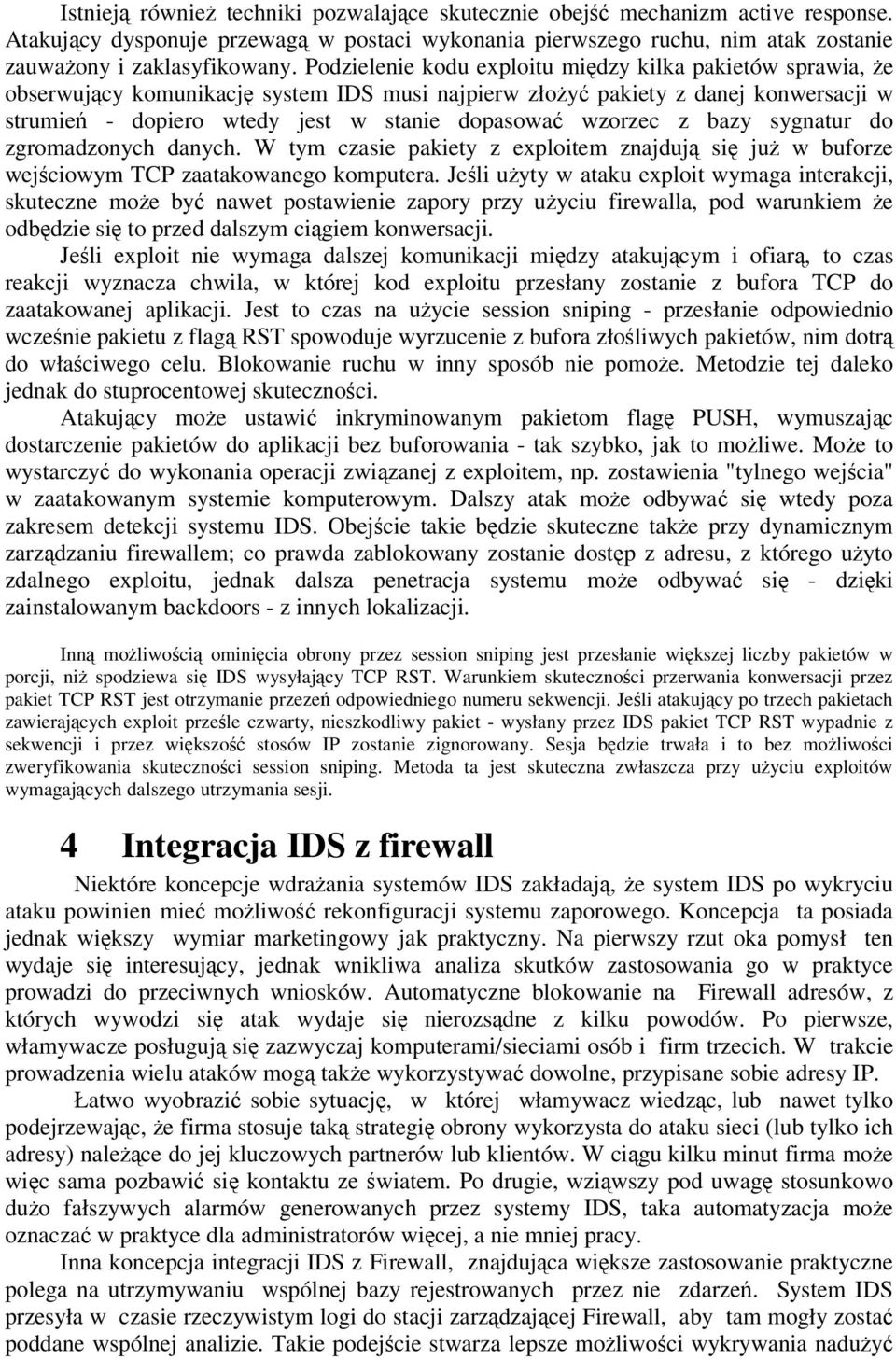 bazy sygnatur do zgromadzonych danych. W tym czasie pakiety z exploitem znajduj si ju w buforze wejciowym TCP zaatakowanego komputera.