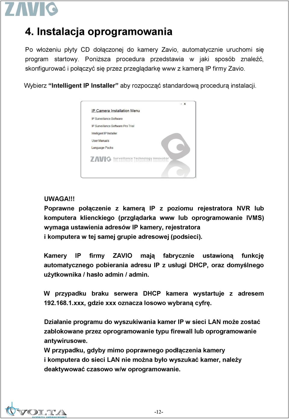 Wybierz Intelligent IP Installer aby rozpocząć standardową procedurą instalacji. UWAGA!