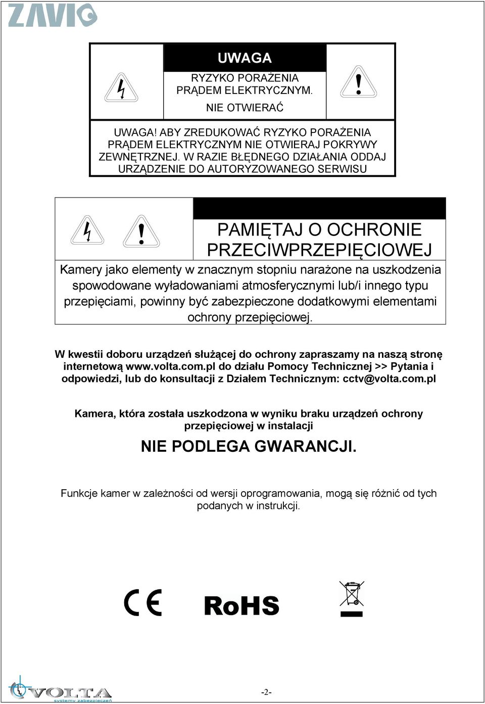 !! PAMIĘTAJ O OCHRONIE PRZECIWPRZEPIĘCIOWEJ Kamery jako elementy w znacznym stopniu narażone na uszkodzenia spowodowane wyładowaniami atmosferycznymi lub/i innego typu przepięciami, powinny być