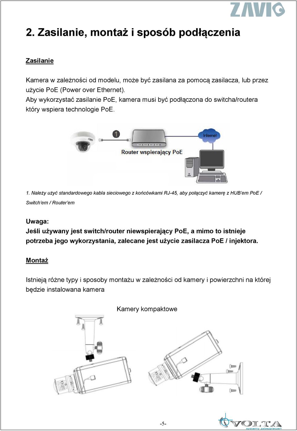 Należy użyć standardowego kabla sieciowego z końcówkami RJ-45, aby połączyć kamerę z HUB em PoE / Switch em / Router em Uwaga: Jeśli używany jest switch/router