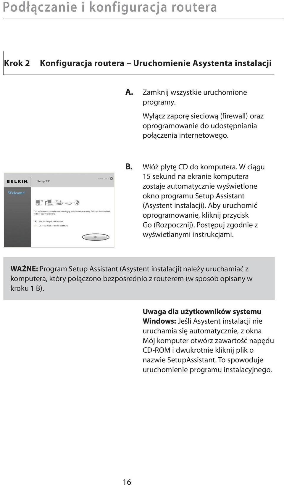 W ciągu 15 sekund na ekranie komputera zostaje automatycznie wyświetlone okno programu Setup Assistant (Asystent instalacji). Aby uruchomić oprogramowanie, kliknij przycisk Go (Rozpocznij).