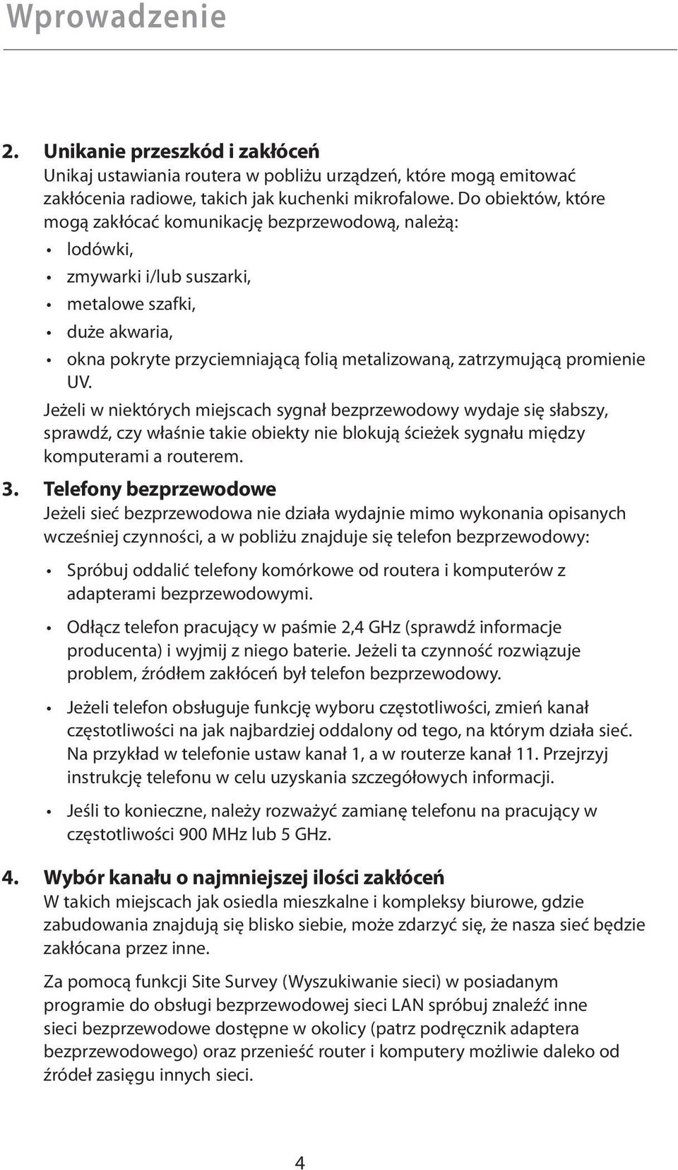 promienie UV. Jeżeli w niektórych miejscach sygnał bezprzewodowy wydaje się słabszy, sprawdź, czy właśnie takie obiekty nie blokują ścieżek sygnału między komputerami a routerem. 3.