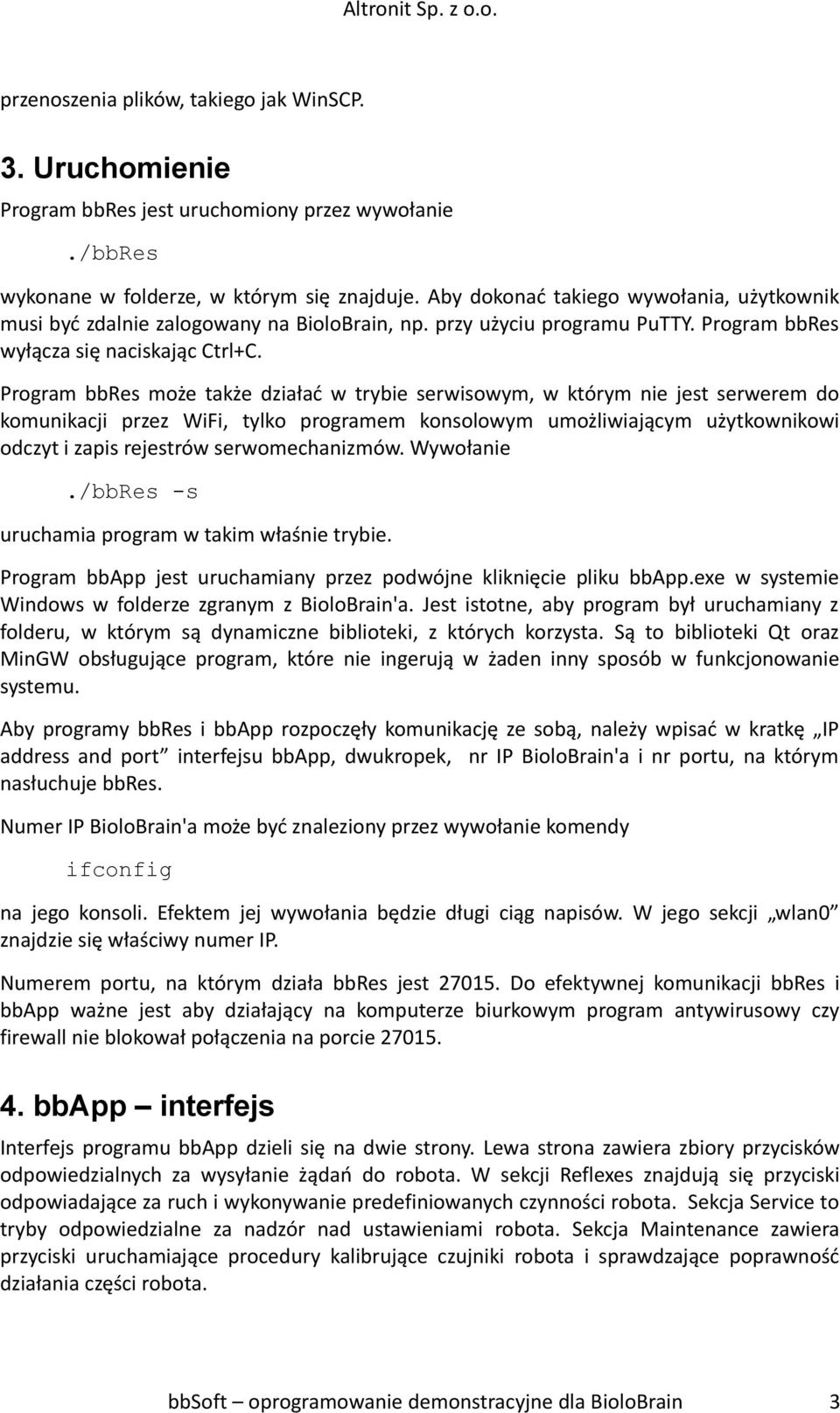 Program bbres może także działać w trybie serwisowym, w którym nie jest serwerem do komunikacji przez WiFi, tylko programem konsolowym umożliwiającym użytkownikowi odczyt i zapis rejestrów