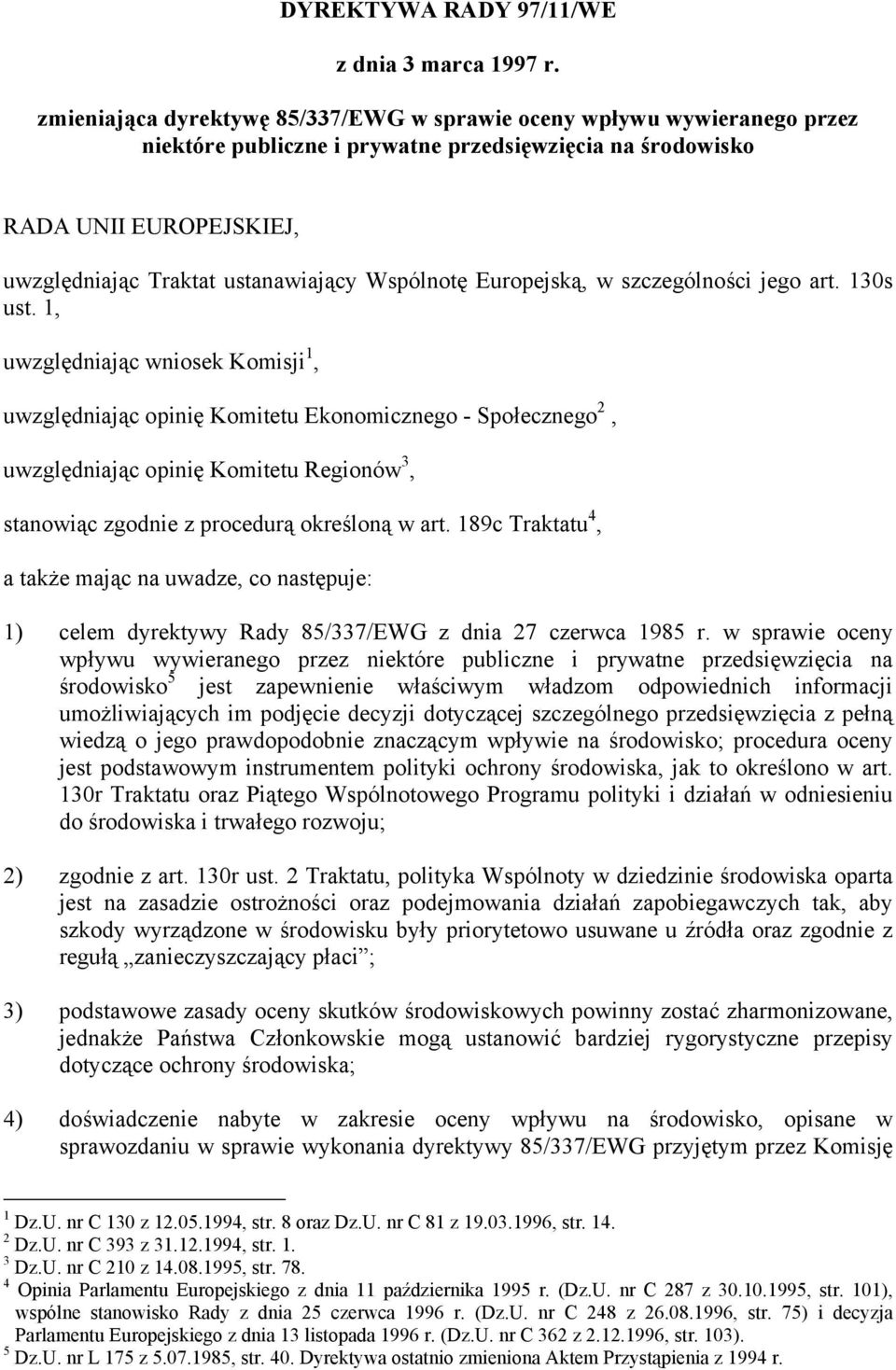 Wspólnotę Europejską, w szczególności jego art. 130s ust.