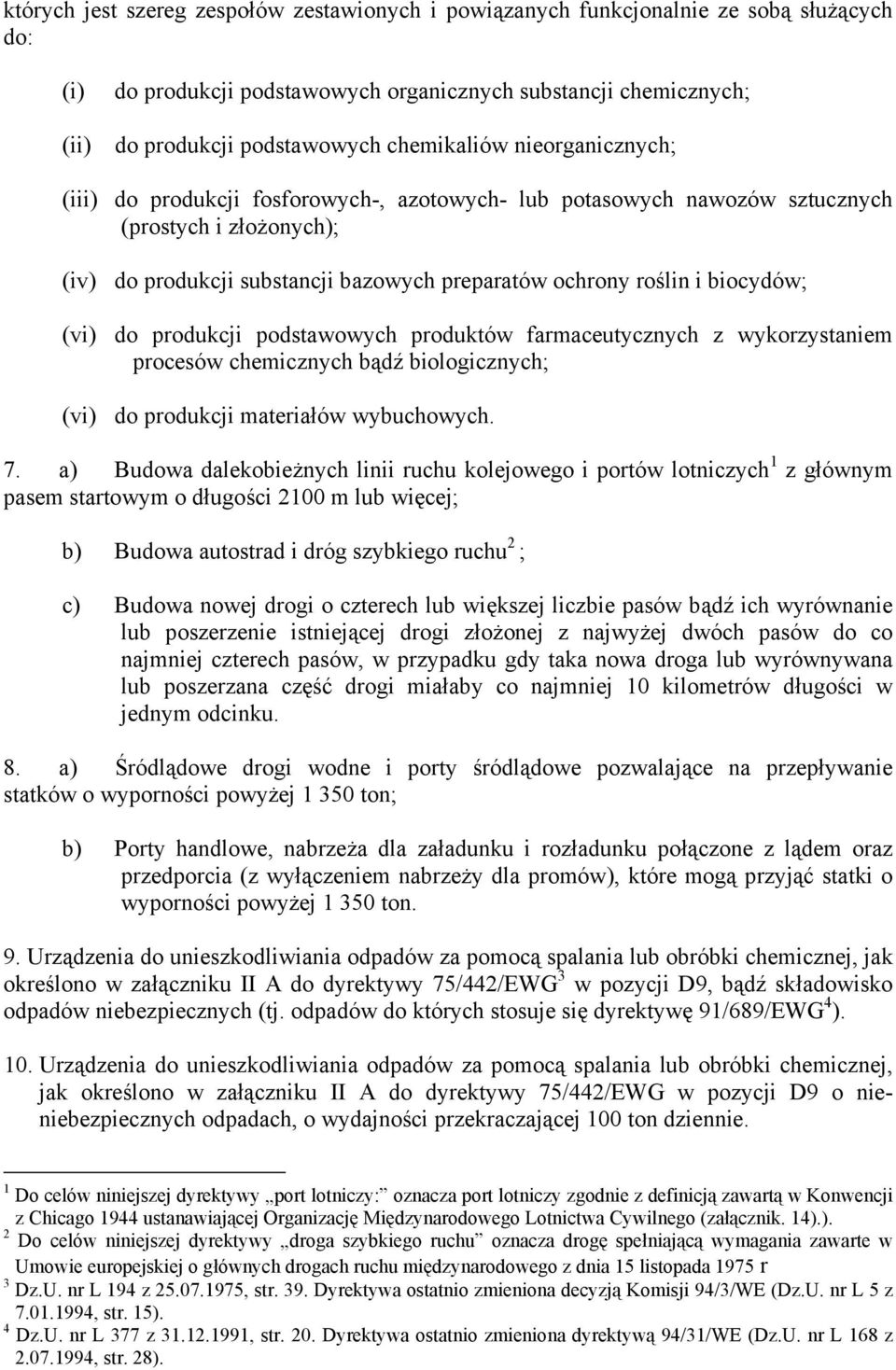 biocydów; (vi) do produkcji podstawowych produktów farmaceutycznych z wykorzystaniem procesów chemicznych bądź biologicznych; (vi) do produkcji materiałów wybuchowych. 7.