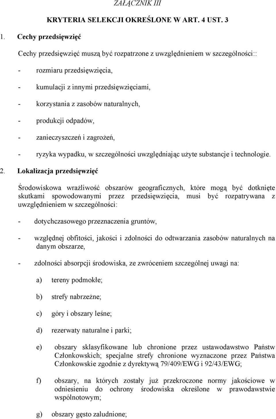 odpadów, - zanieczyszczeń i zagrożeń, - ryzyka wypadku, w szczególności uwzględniając użyte substancje i technologie. 2.