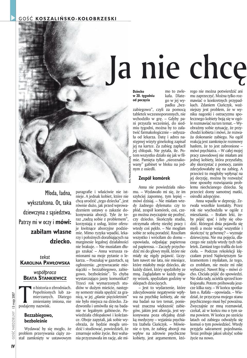 tekst KAROLINA PAWŁOWSKA współpraca Wydawać by się mogło, że problem przerywania ciąży został zamknięty w ustawowym RYS. MAŁGORZATA ŚCIGAJ Dziecko w 20.