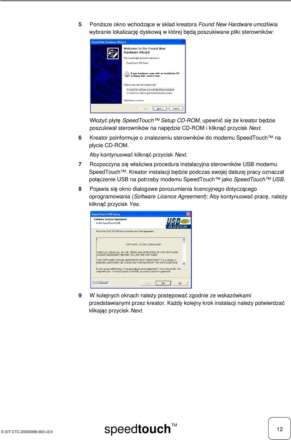 7 Rozpoczyna si właciwa procedura instalacyjna sterowników USB modemu SpeedTouch.