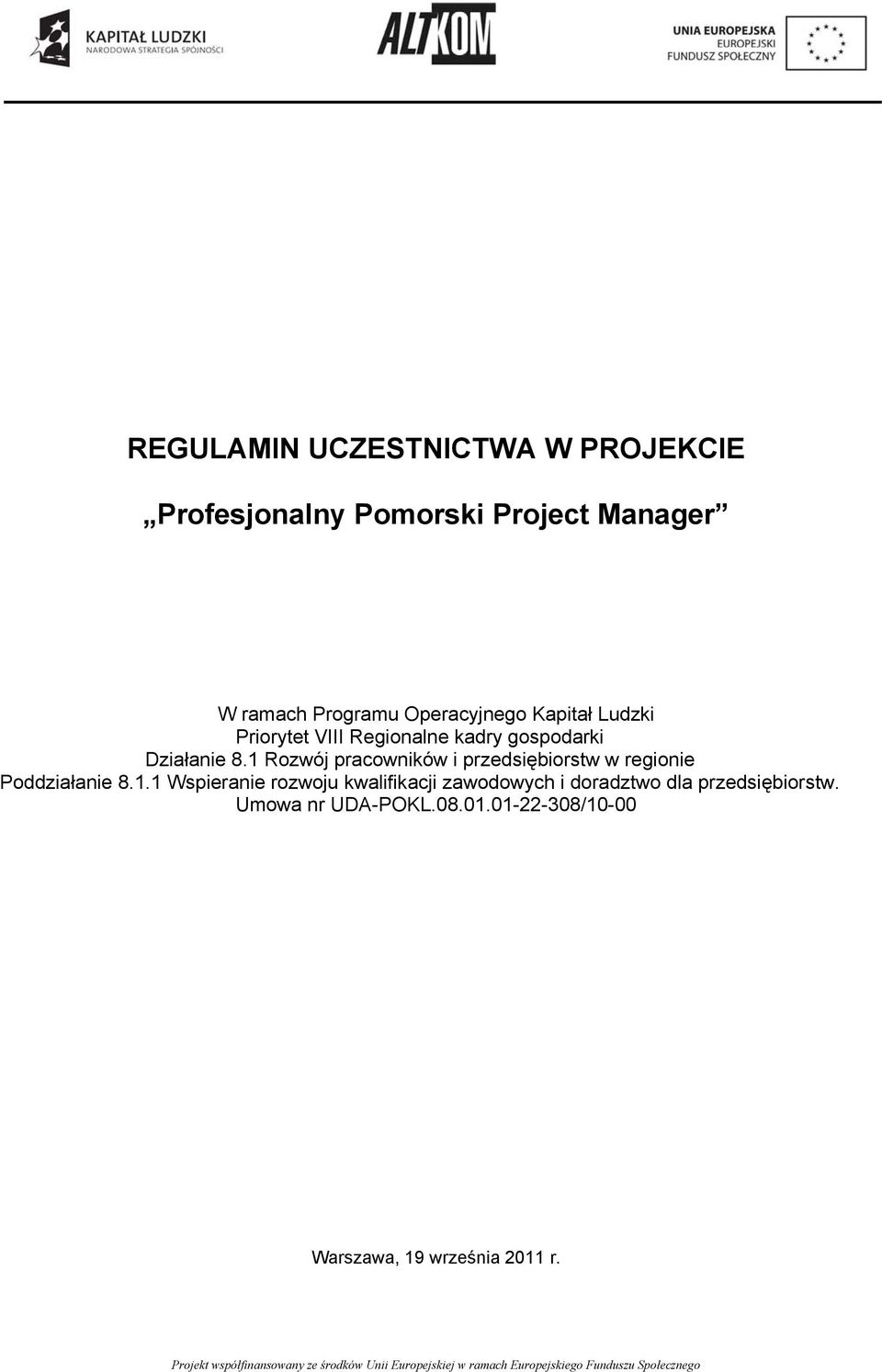 1 Rozwój pracowników i przedsiębiorstw w regionie Poddziałanie 8.1.1 Wspieranie rozwoju kwalifikacji zawodowych i doradztwo dla przedsiębiorstw.