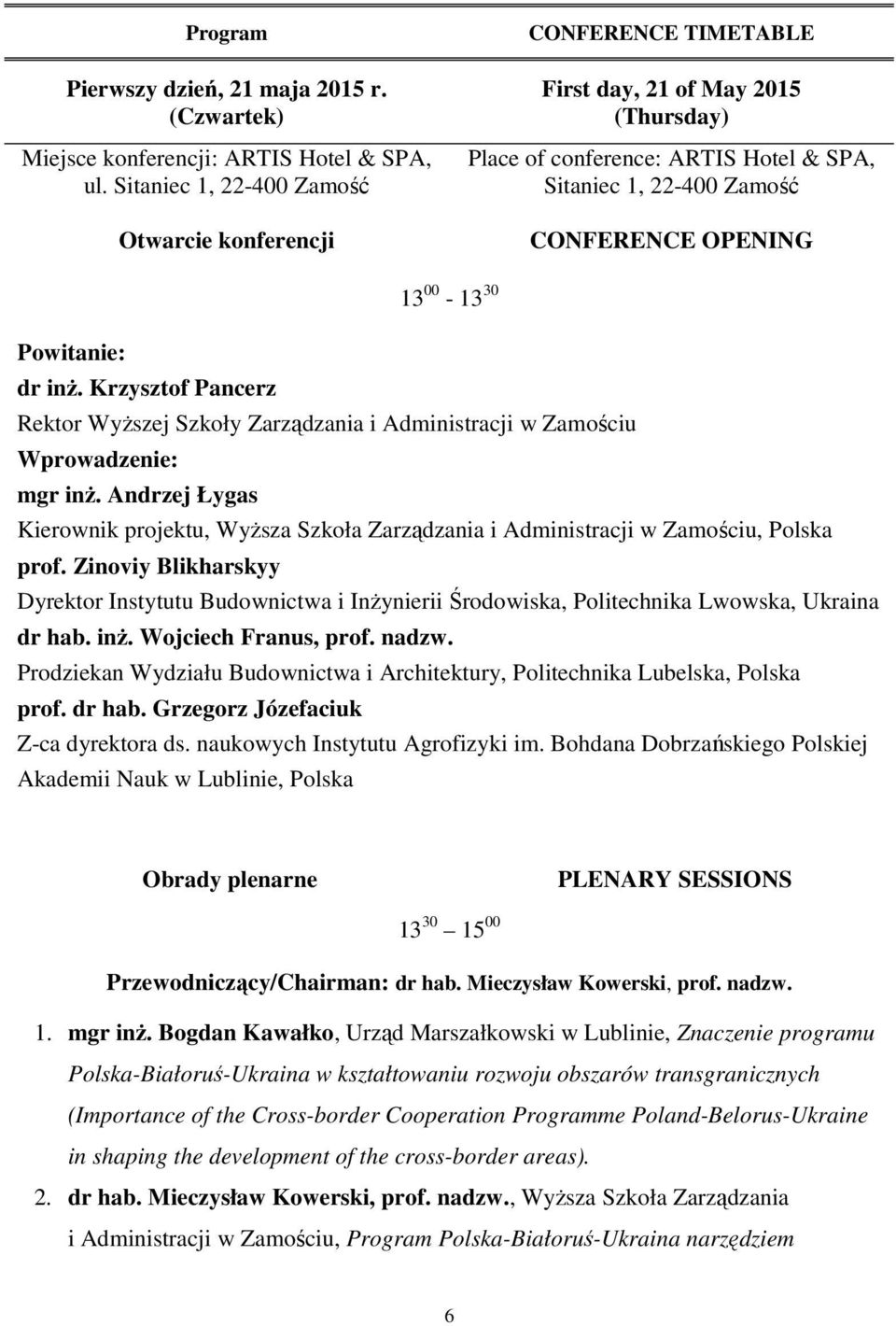30 Powitanie: dr inż. Krzysztof Pancerz Rektor Wyższej Szkoły Zarządzania i Administracji w Zamościu Wprowadzenie: mgr inż.