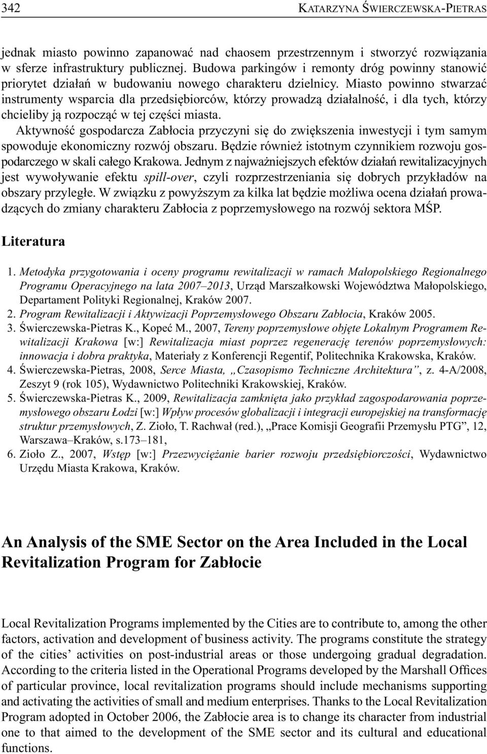 Miasto powinno stwarzać instrumenty wsparcia dla przedsiębiorców, którzy prowadzą działalność, i dla tych, którzy chcieliby ją rozpocząć w tej części miasta.