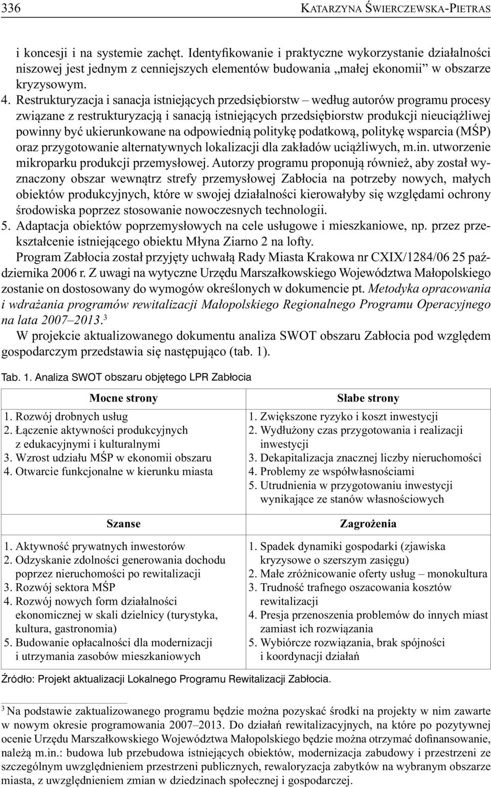 Restrukturyzacja i sanacja istniejących przedsiębiorstw według autorów programu procesy związane z restrukturyzacją i sanacją istniejących przedsiębiorstw produkcji nieuciążliwej powinny być