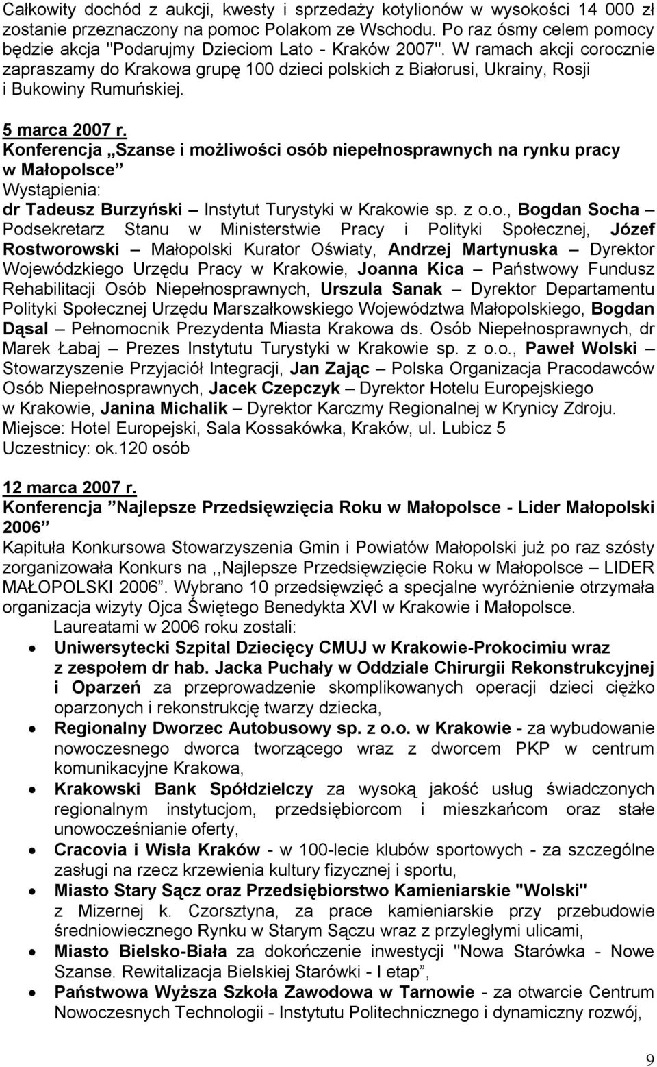 W ramach akcji corocznie zapraszamy do Krakowa grupę 100 dzieci polskich z Białorusi, Ukrainy, Rosji i Bukowiny Rumuńskiej. 5 marca 2007 r.