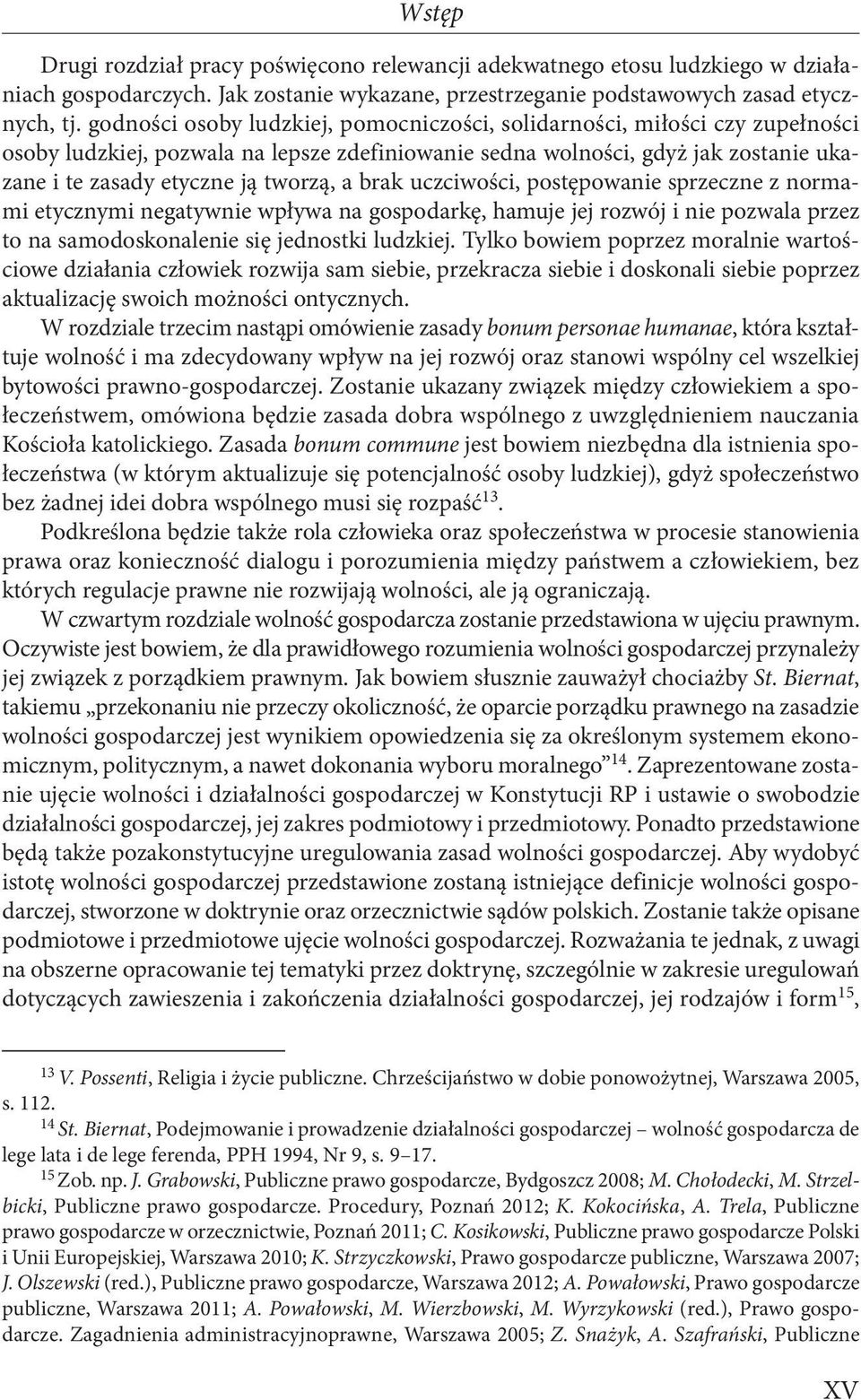 brak uczciwości, postępowanie sprzeczne z normami etycznymi negatywnie wpływa na gospodarkę, hamuje jej rozwój i nie pozwala przez to na samodoskonalenie się jednostki ludzkiej.