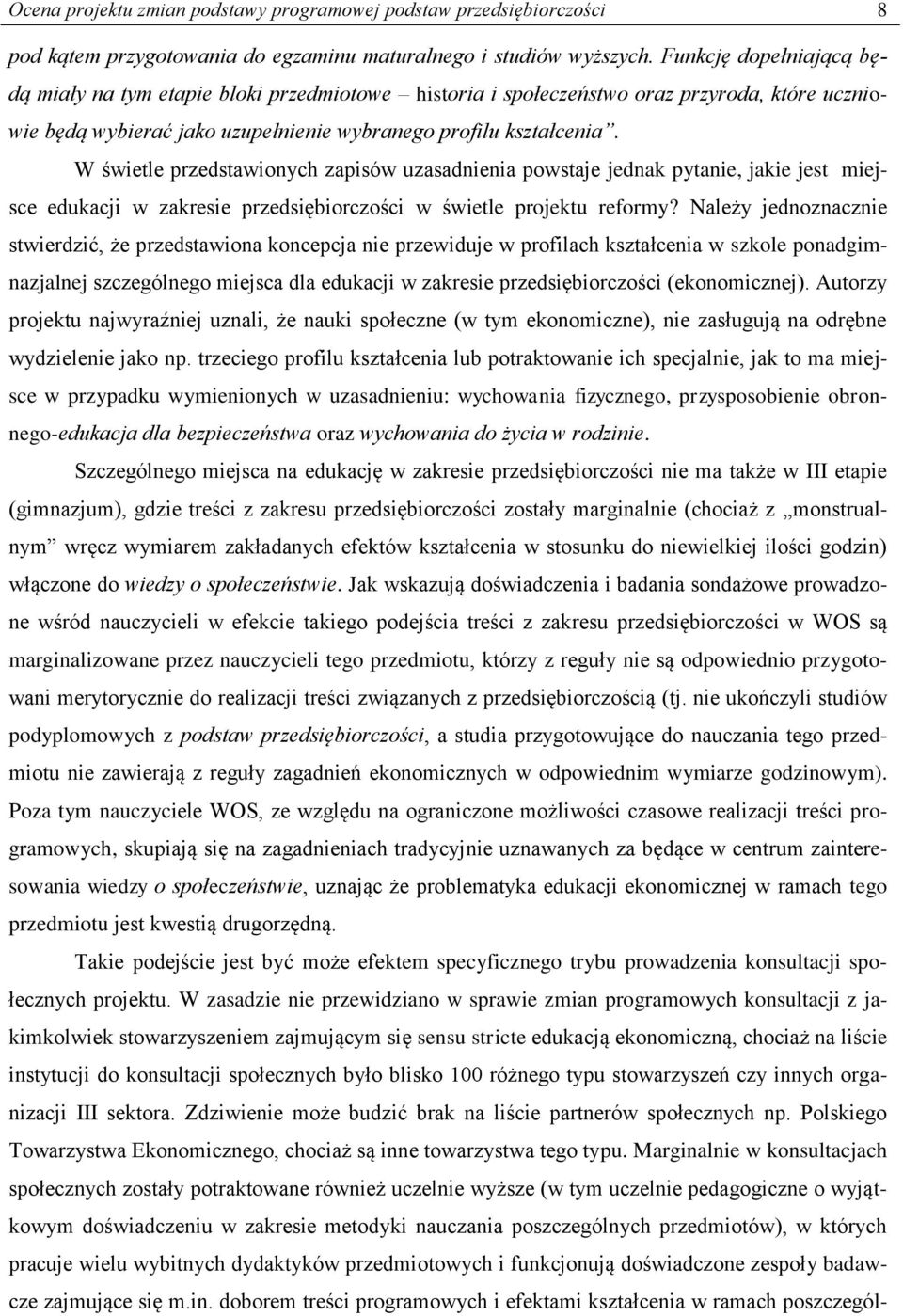 W świetle przedstawionych zapisów uzasadnienia powstaje jednak pytanie, jakie jest miejsce edukacji w zakresie przedsiębiorczości w świetle projektu reformy?