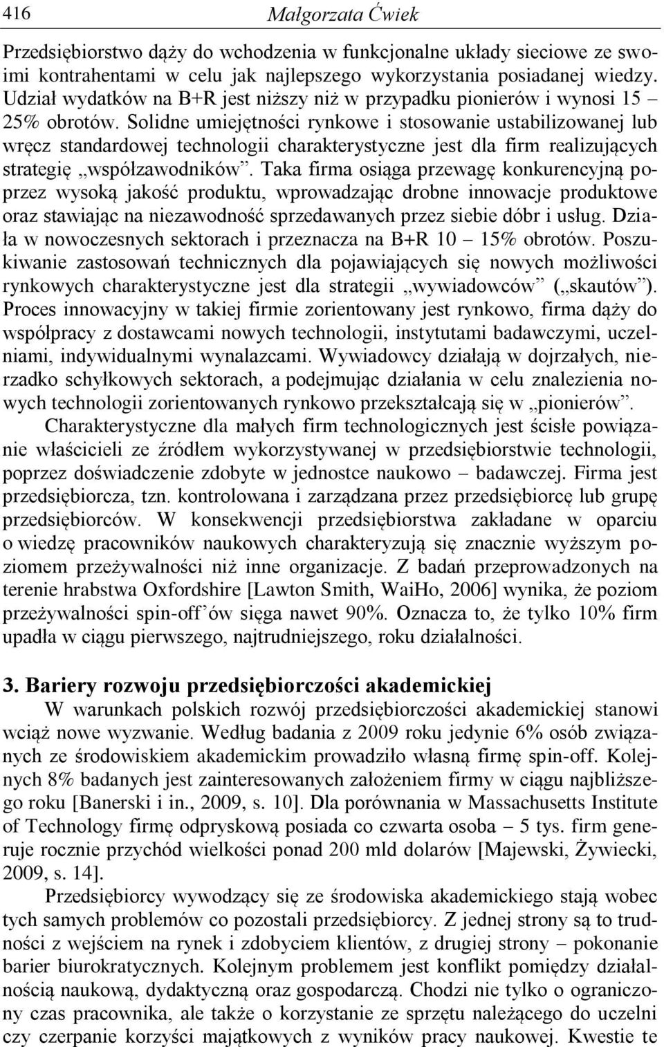 Solidne umiejętności rynkowe i stosowanie ustabilizowanej lub wręcz standardowej technologii charakterystyczne jest dla firm realizujących strategię współzawodników.