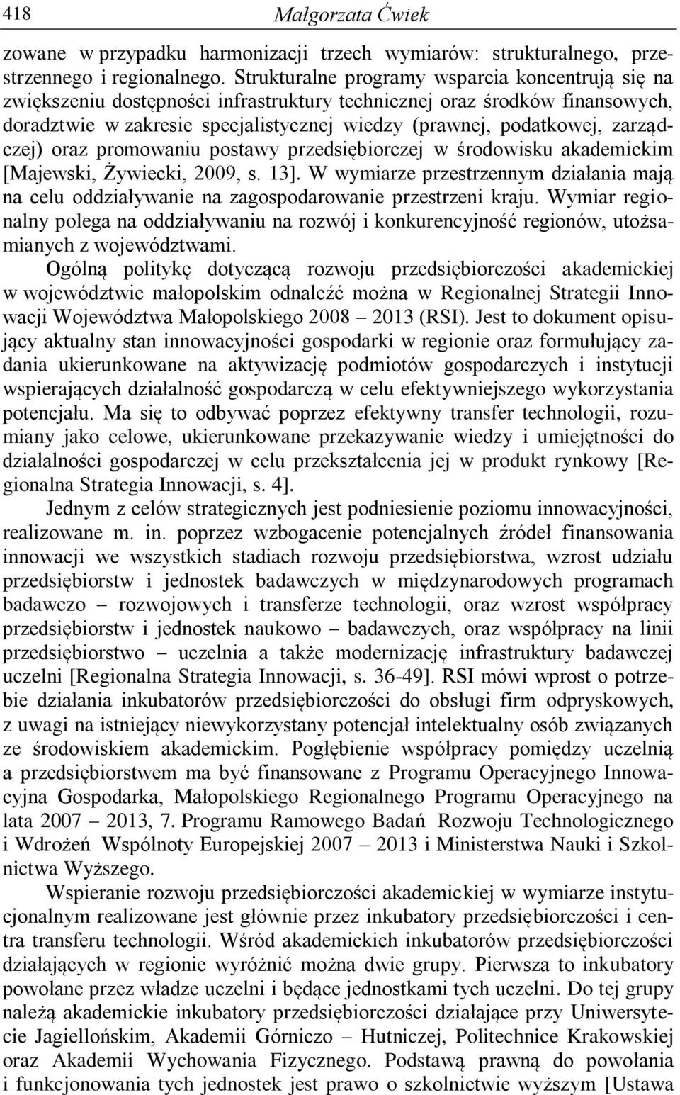 zarządczej) oraz promowaniu postawy przedsiębiorczej w środowisku akademickim [Majewski, Żywiecki, 2009, s. 13].