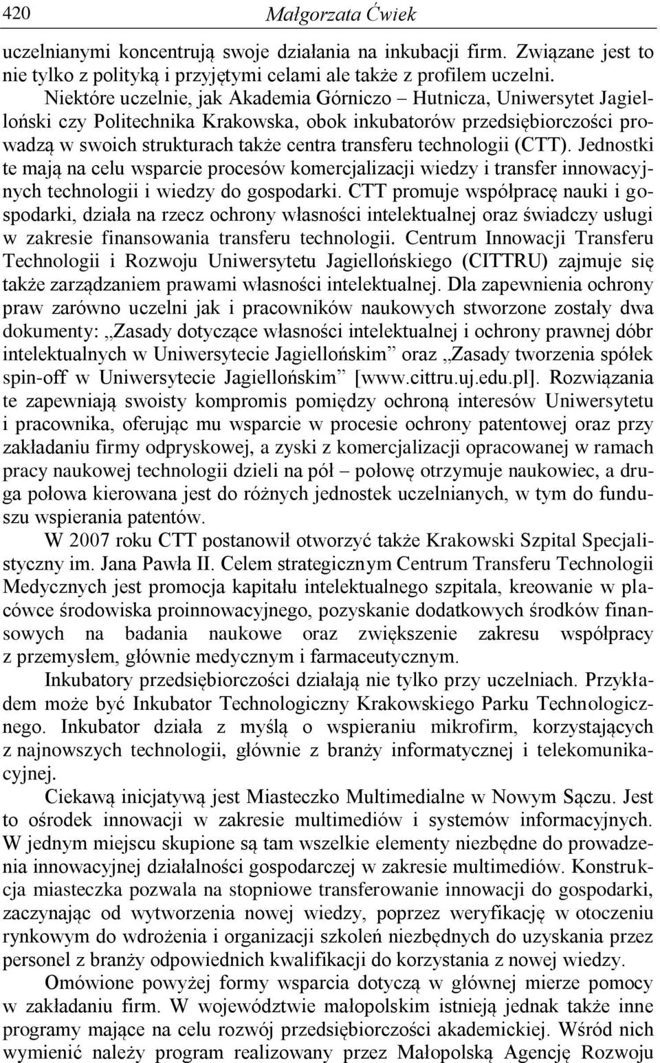 technologii (CTT). Jednostki te mają na celu wsparcie procesów komercjalizacji wiedzy i transfer innowacyjnych technologii i wiedzy do gospodarki.