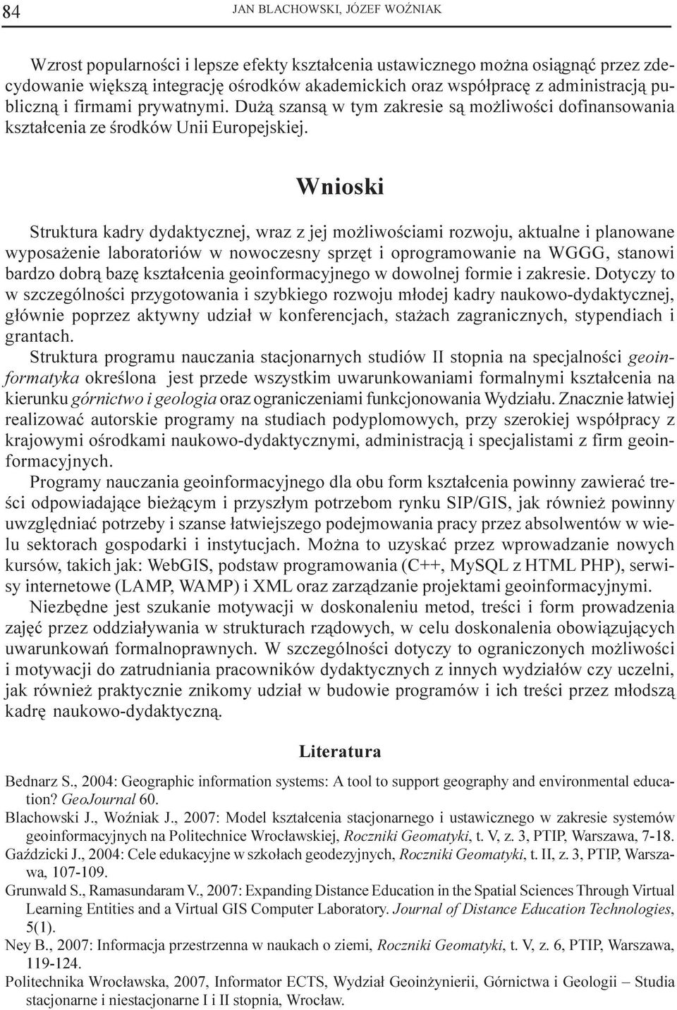 Wnioski Struktura kadry dydaktycznej, wraz z jej mo liwoœciami rozwoju, aktualne i planowane wyposa enie laboratoriów w nowoczesny sprzêt i oprogramowanie na WGGG, stanowi bardzo dobr¹ bazê