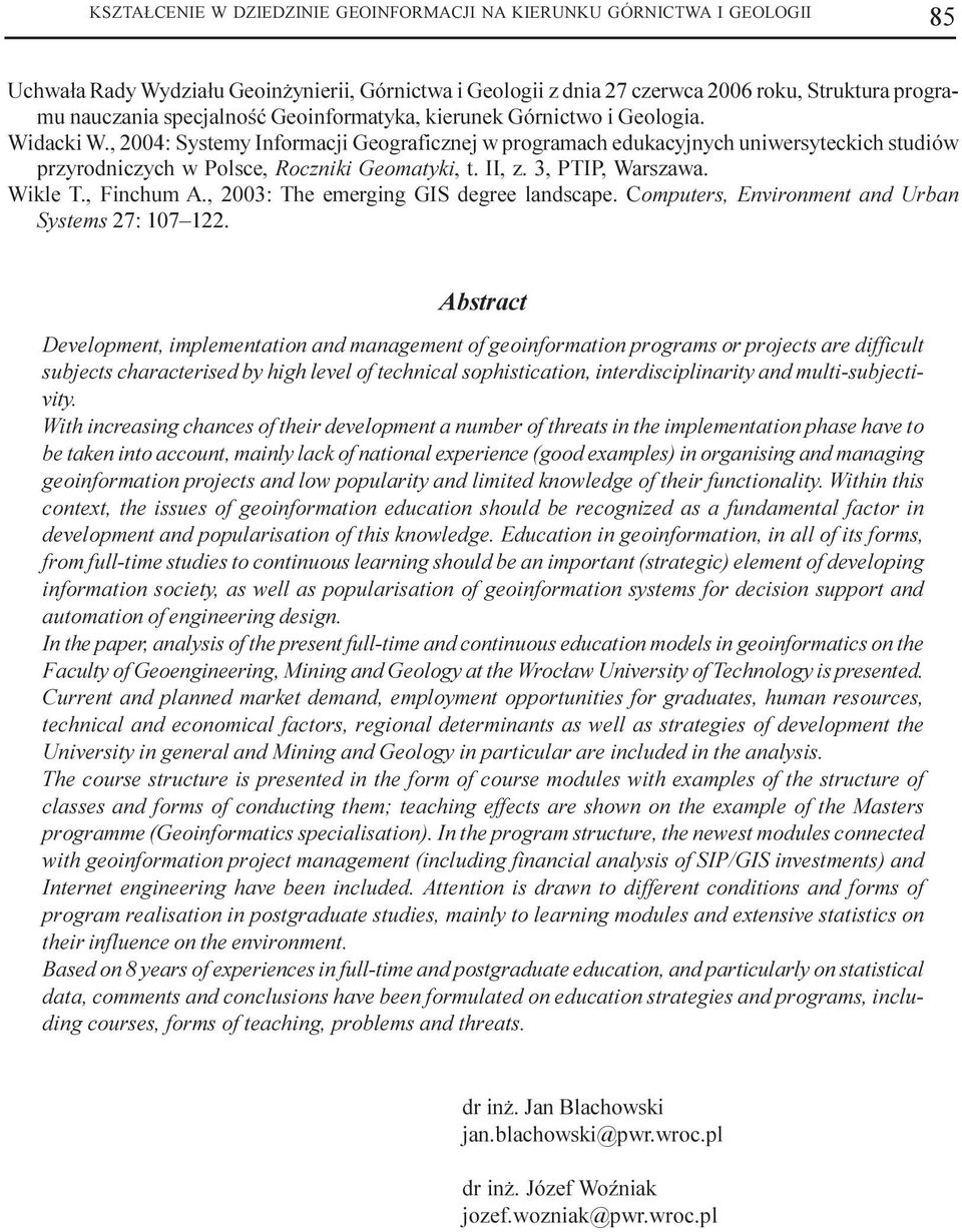 , 2004: Systemy Informacji Geograficznej w programach edukacyjnych uniwersyteckich studiów przyrodniczych w Polsce, Roczniki Geomatyki, t. II, z. 3, PTIP, Warszawa. Wikle T., Finchum A.