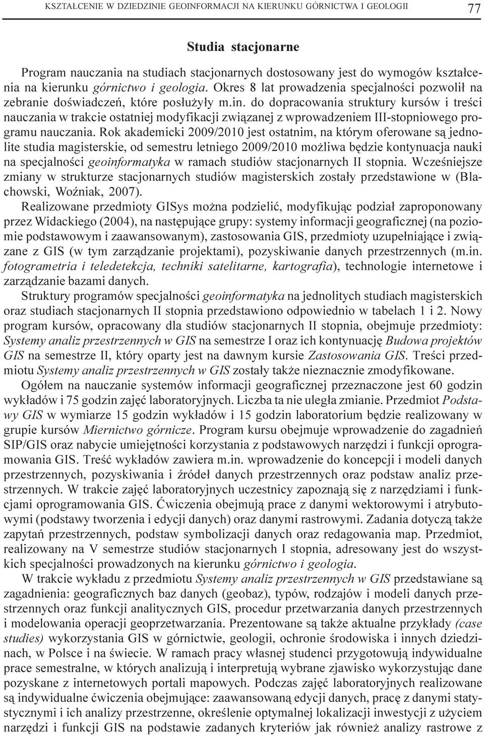 do dopracowania struktury kursów i treœci nauczania w trakcie ostatniej modyfikacji zwi¹zanej z wprowadzeniem III-stopniowego programu nauczania.