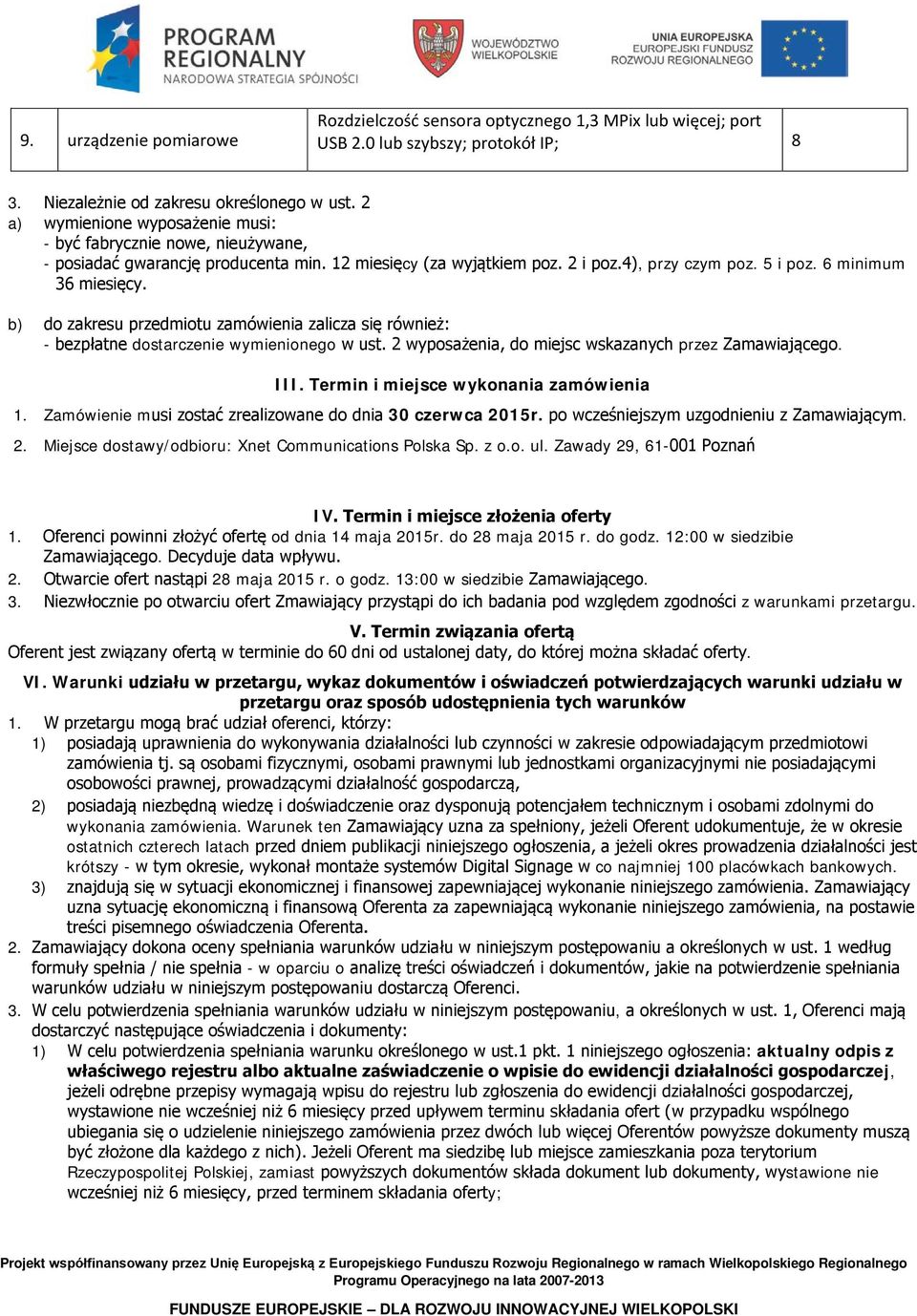 b) do zakresu przedmiotu zamówienia zalicza się również: - bezpłatne dostarczenie wymienionego w ust. 2 wyposażenia, do miejsc wskazanych przez Zamawiającego. III.