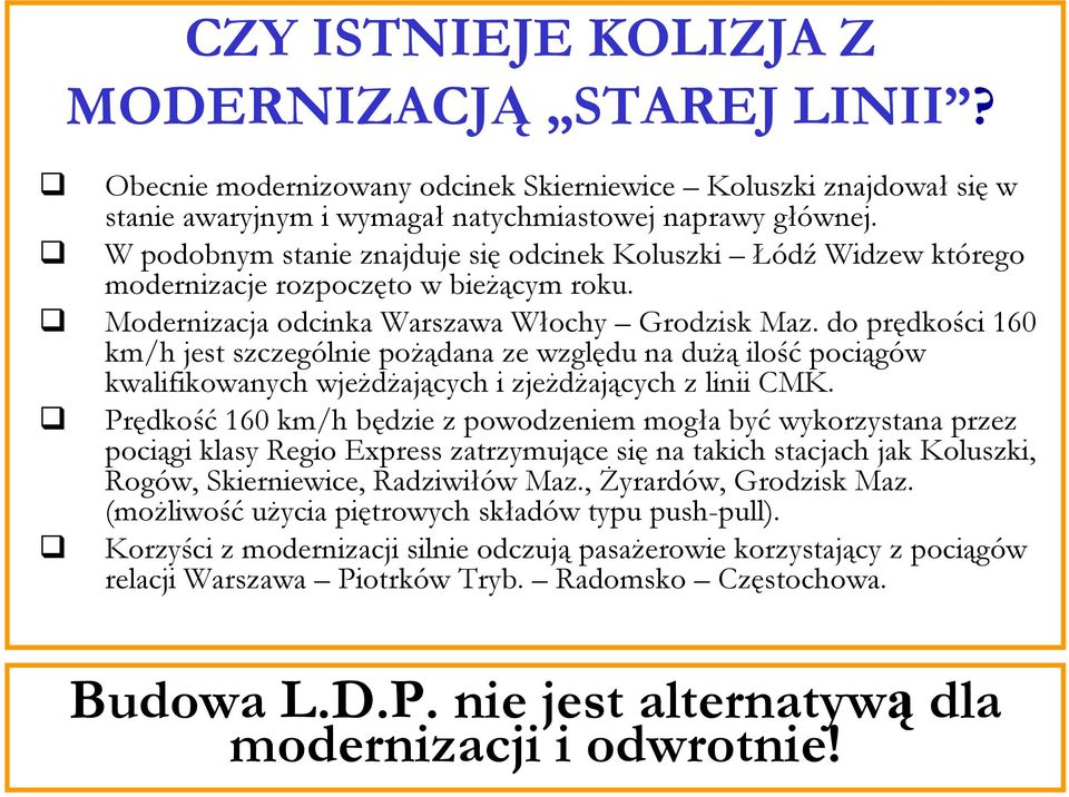 do prędkości 160 km/h jest szczególnie pożądana ze względu na dużą ilość pociągów kwalifikowanych wjeżdżających i zjeżdżających z linii CMK.