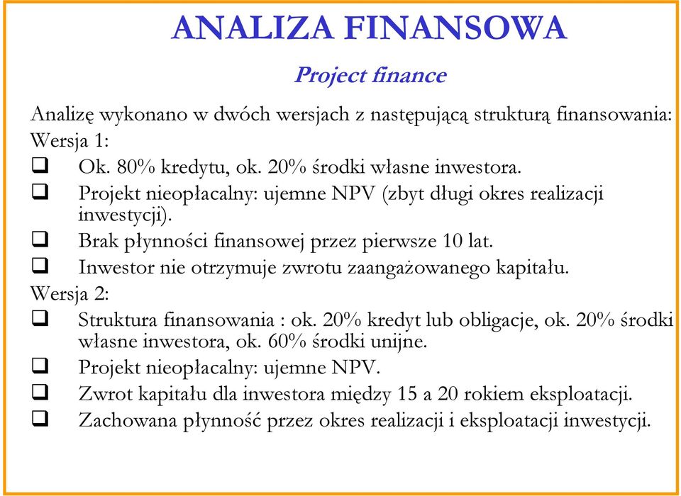 Inwestor nie otrzymuje zwrotu zaangażowanego kapitału. Wersja 2: Struktura finansowania : ok. 20% kredyt lub obligacje, ok. 20% środki własne inwestora, ok.