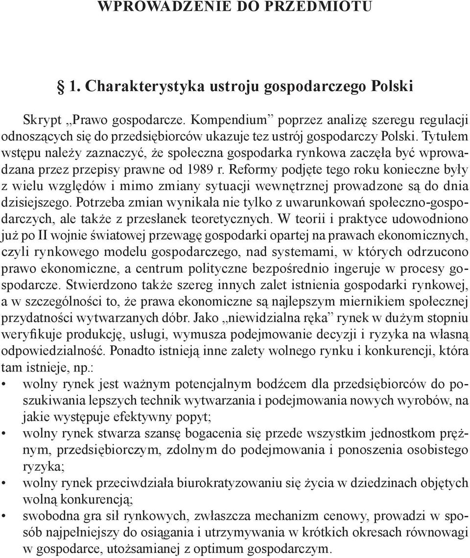 Tytułem wstępu należy zaznaczyć, że społeczna gospodarka rynkowa zaczęła być wprowadzana przez przepisy prawne od 1989 r.